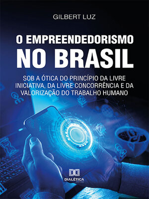 cover image of O empreendedorismo no Brasil sob a ótica do princípio da livre iniciativa, da livre concorrência e da valorização do trabalho humano
